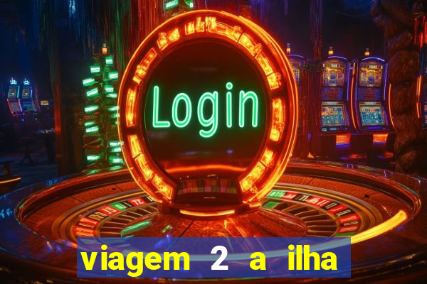 viagem 2 a ilha misteriosa filme completo